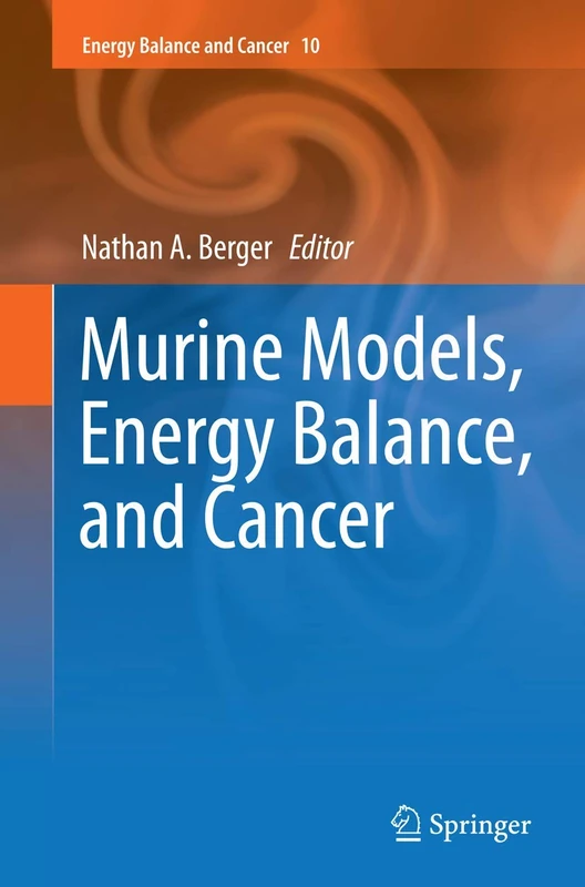 Murine Models, Energy Balance, and Cancer: 10