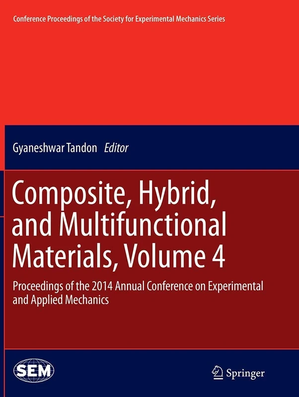 Composite, Hybrid, and Multifunctional Materials, Volume 4: Proceedings of the 2014 Annual Conference on Experimental and Applied Mechanics ... Society for Experimental Mechanics Series)