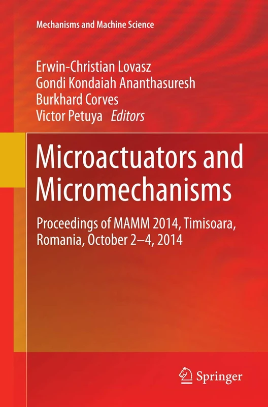Microactuators and Micromechanisms: Proceedings of MAMM 2014, Timisoara, Romania, October 2-4, 2014: 30 (Mechanisms and Machine Science, 30)