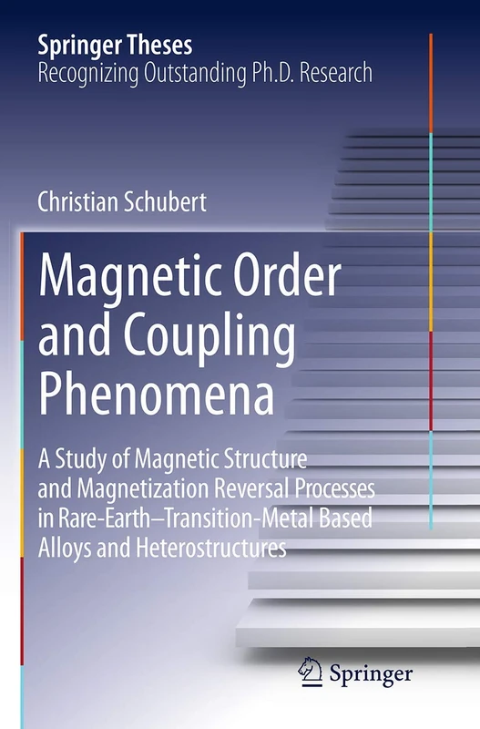 Magnetic Order and Coupling Phenomena: A Study of Magnetic Structure and Magnetization Reversal Processes in Rare-Earth-Transition-Metal Based Alloys and Heterostructures (Springer Theses)