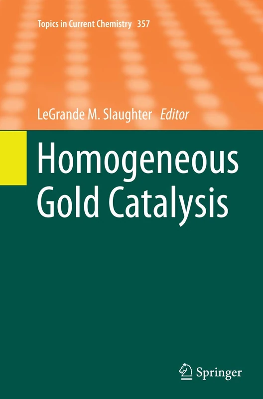 Homogeneous Gold Catalysis: 357 (Topics in Current Chemistry, 357)