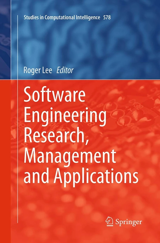 Software Engineering Research, Management and Applications: 578 (Studies in Computational Intelligence, 578)