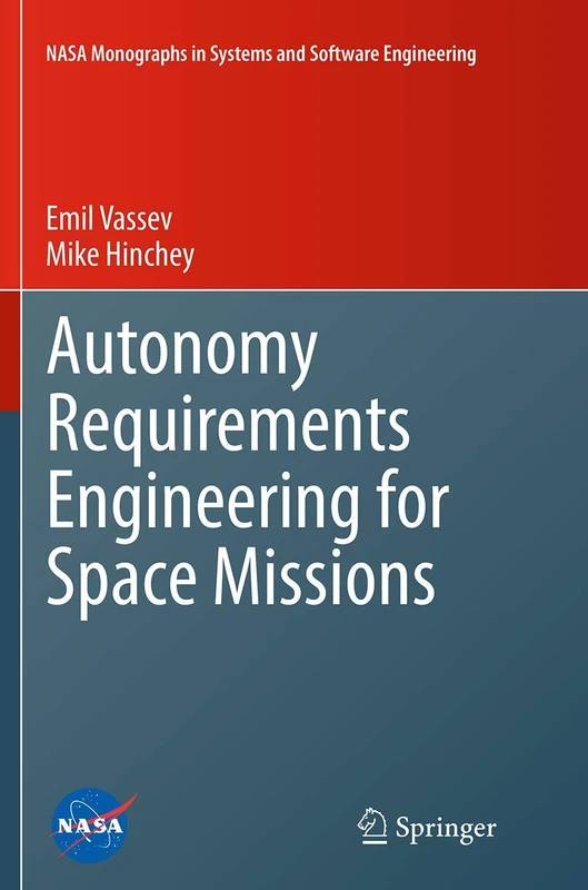 Autonomy Requirements Engineering for Space Missions (NASA Monographs in Systems and Software Engineering)