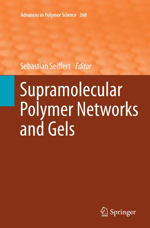 Supramolecular Polymer Networks and Gels: 268 (Advances in Polymer Science, 268)