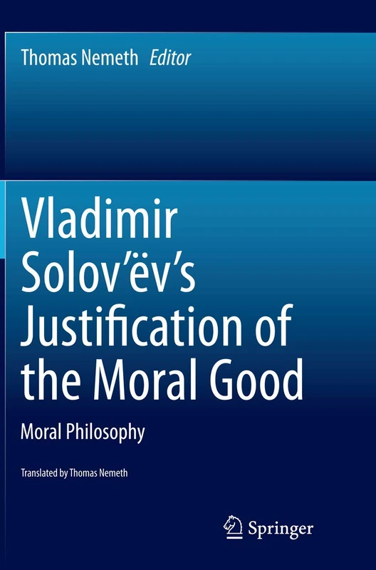 Vladimir Solov’ëv's Justification of the Moral Good: Moral Philosophy