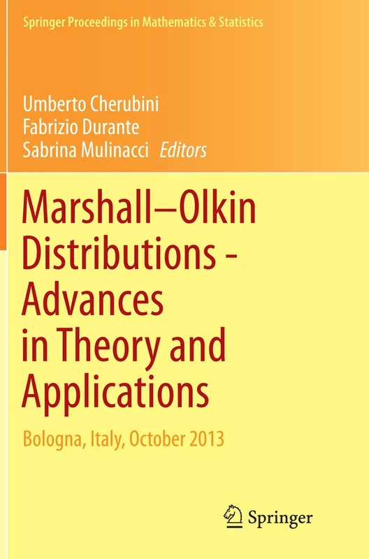 Marshall Olkin Distributions - Advances in Theory and Applications: Bologna, Italy, October 2013: 141 (Springer Proceedings in Mathematics & Statistics, 141)