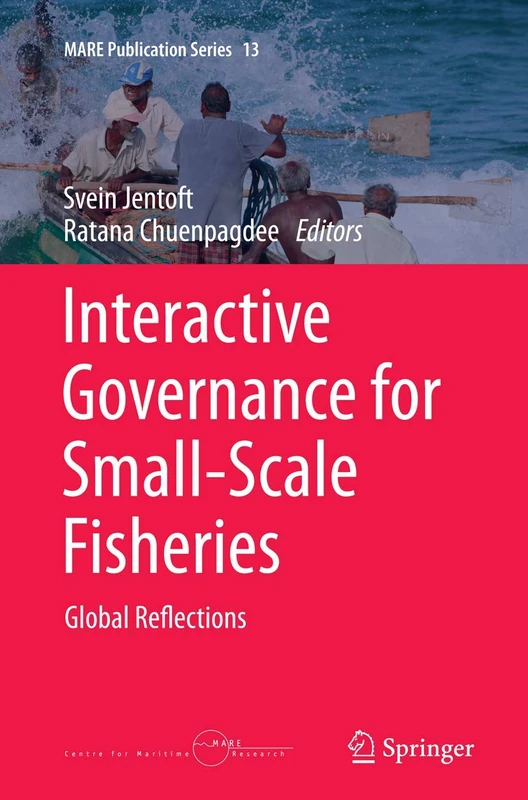 Interactive Governance for Small-Scale Fisheries: Global Reflections: 13 (MARE Publication Series, 13)