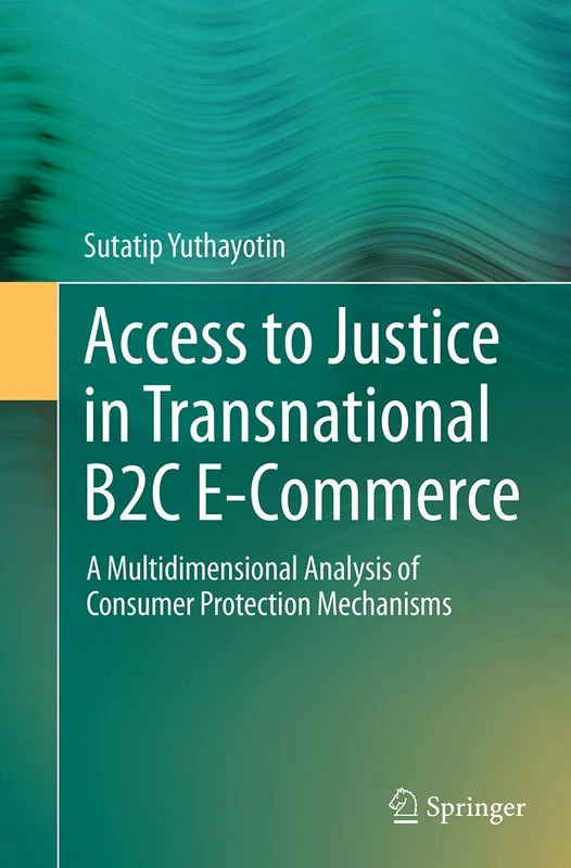 Access to Justice in Transnational B2C E-Commerce: A Multidimensional Analysis of Consumer Protection Mechanisms