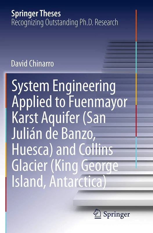 System Engineering Applied to Fuenmayor Karst Aquifer (San Julián de Banzo, Huesca) and Collins Glacier (King George Island, Antarctica) (Springer Theses)