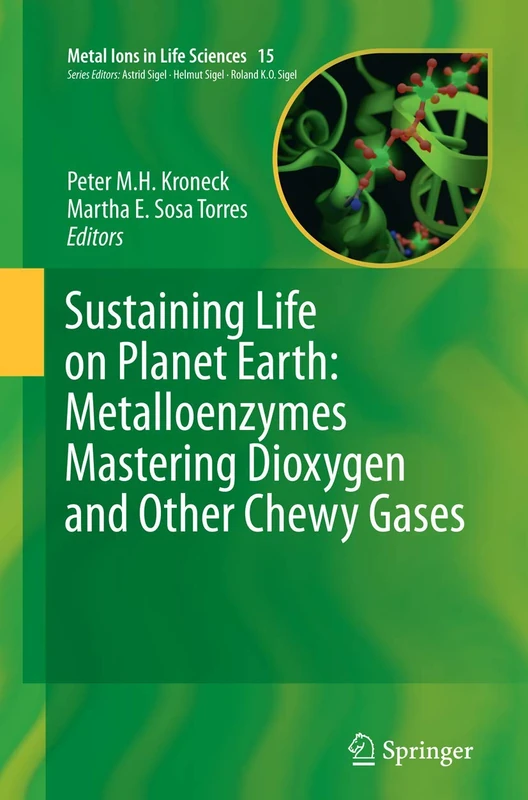 Sustaining Life on Planet Earth: Metalloenzymes Mastering Dioxygen and Other Chewy Gases: 15 (Metal Ions in Life Sciences, 15)