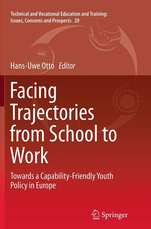 Facing Trajectories from School to Work: Towards a Capability-Friendly Youth Policy in Europe: 20 (Technical and Vocational Education and Training: Issues, Concerns and Prospects, 20)
