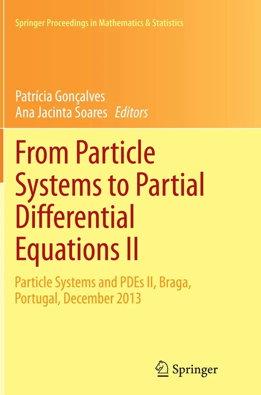 From Particle Systems to Partial Differential Equations II: Particle Systems and PDEs II, Braga, Portugal, December 2013: 129 (Springer Proceedings in Mathematics & Statistics, 129)