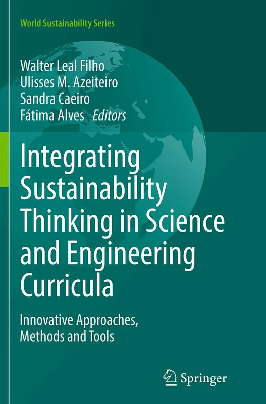 Integrating Sustainability Thinking in Science and Engineering Curricula: Innovative Approaches, Methods and Tools (World Sustainability Series)