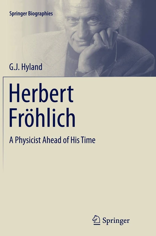 Herbert Fröhlich: A Physicist Ahead of His Time (Springer Biographies)