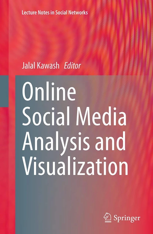 Online Social Media Analysis and Visualization (Lecture Notes in Social Networks)