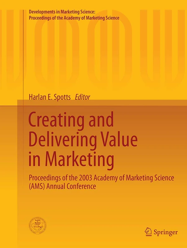 Creating and Delivering Value in Marketing: Proceedings of the 2003 Academy of Marketing Science (AMS) Annual Conference: 26 (Developments in ... of the Academy of Marketing Science)