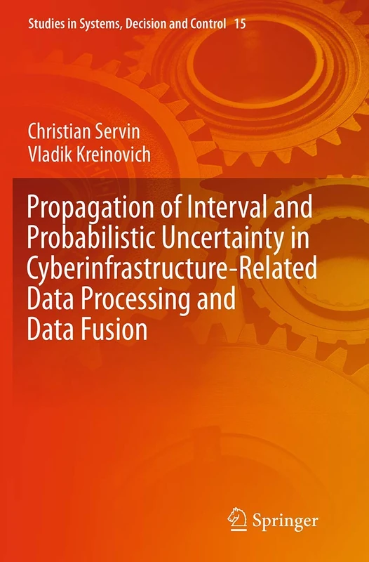 Propagation of Interval and Probabilistic Uncertainty in Cyberinfrastructure-related Data Processing and Data Fusion: 15 (Studies in Systems, Decision and Control, 15)