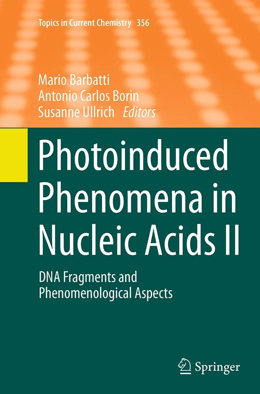 Photoinduced Phenomena in Nucleic Acids II: DNA Fragments and Phenomenological Aspects: 356 (Topics in Current Chemistry)