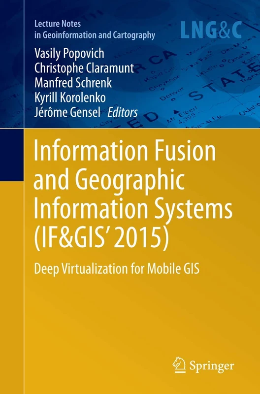 Information Fusion and Geographic Information Systems (IF&GIS' 2015): Deep Virtualization for Mobile GIS (Lecture Notes in Geoinformation and Cartography)