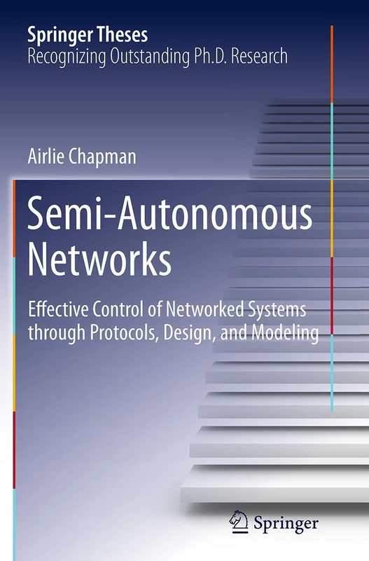 Semi-Autonomous Networks: Effective Control of Networked Systems through Protocols, Design, and Modeling (Springer Theses)