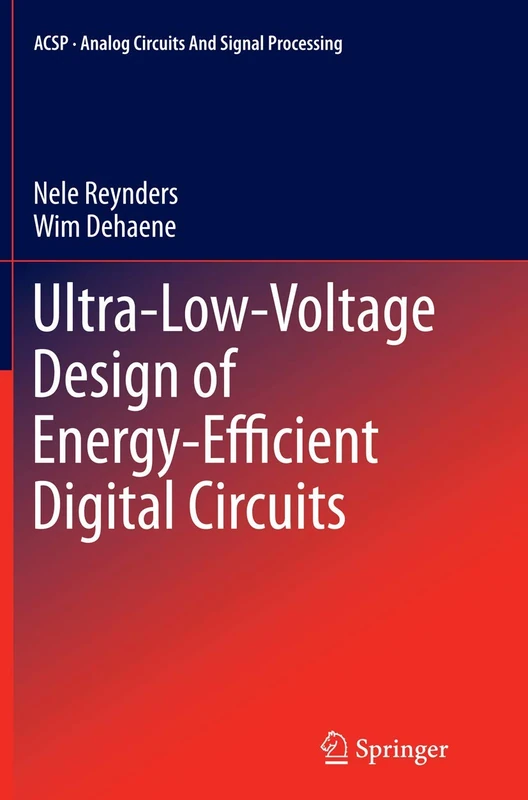 Ultra-Low-Voltage Design of Energy-Efficient Digital Circuits (Analog Circuits and Signal Processing)
