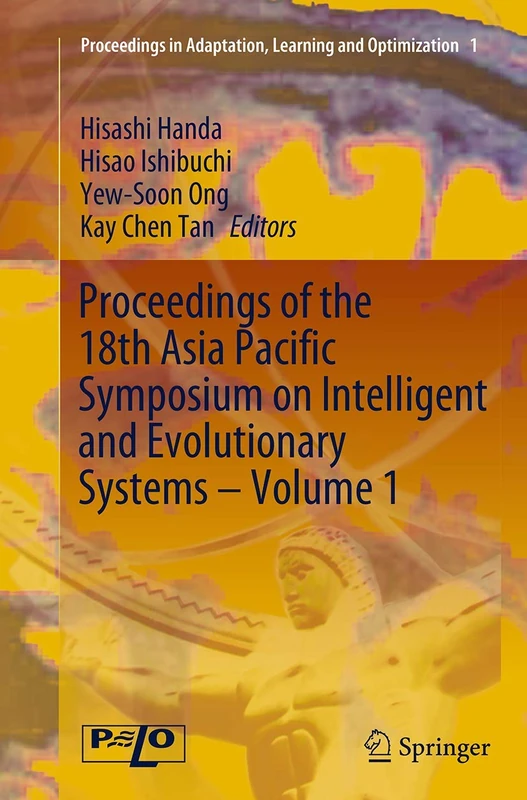 Proceedings of the 18th Asia Pacific Symposium on Intelligent and Evolutionary Systems, Volume 1 (Proceedings in Adaptation, Learning and Optimization, 1)