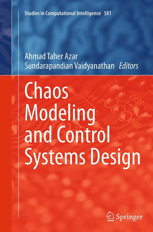 Chaos Modeling and Control Systems Design: 581 (Studies in Computational Intelligence, 581)