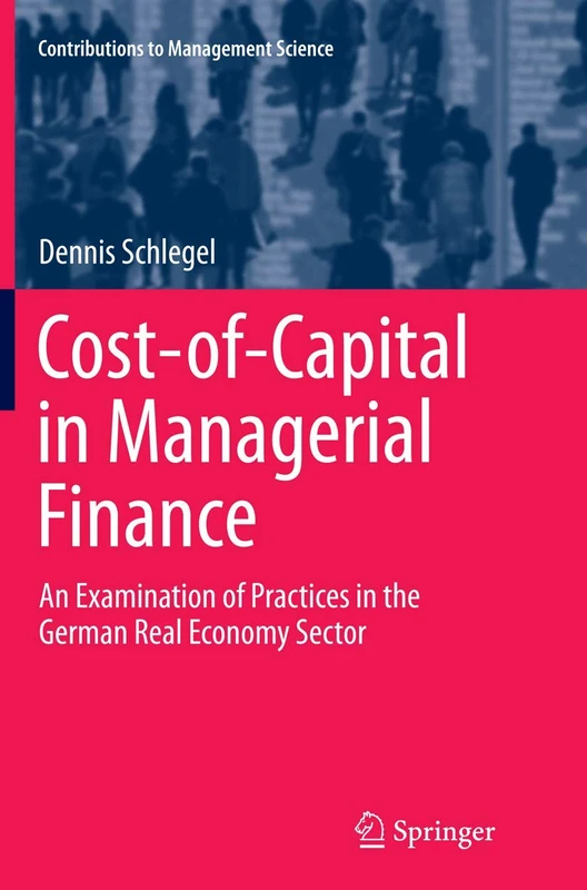 Cost-of-Capital in Managerial Finance: An Examination of Practices in the German Real Economy Sector (Contributions to Management Science)