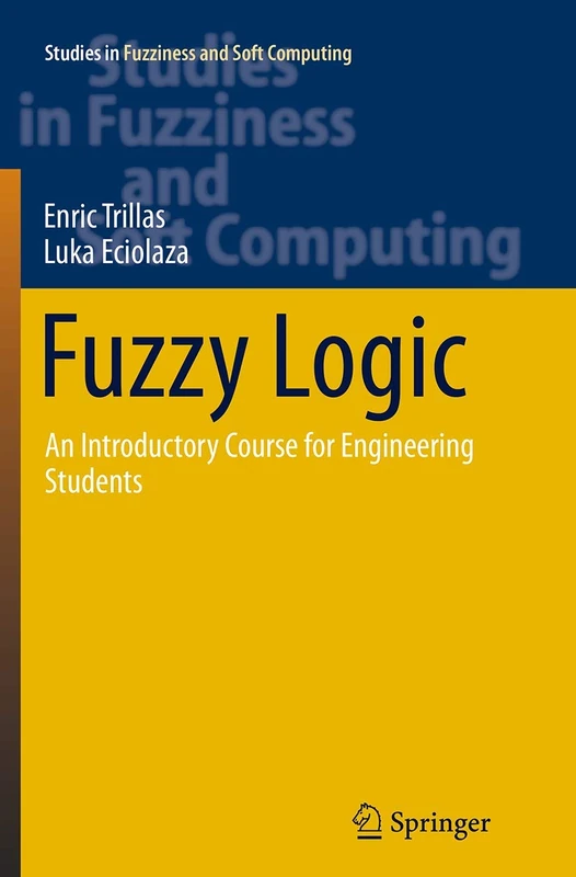 Fuzzy Logic: An Introductory Course for Engineering Students: 320 (Studies in Fuzziness and Soft Computing, 320)