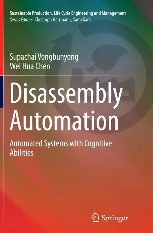 Disassembly Automation: Automated Systems with Cognitive Abilities (Sustainable Production, Life Cycle Engineering and Management)