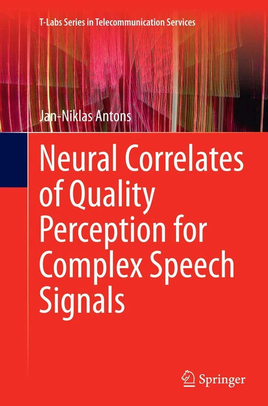 Neural Correlates of Quality Perception for Complex Speech Signals (T-Labs Series in Telecommunication Services)
