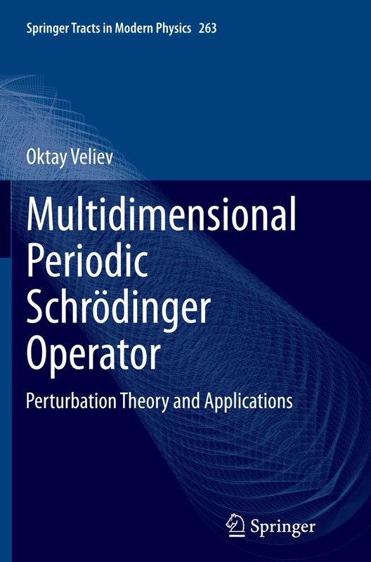 Multidimensional Periodic Schrödinger Operator: Perturbation Theory and Applications: 263 (Springer Tracts in Modern Physics)