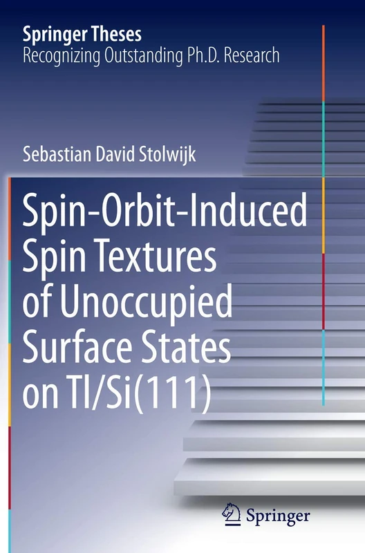 Spin-Orbit-Induced Spin Textures of Unoccupied Surface States on Tl/Si(111) (Springer Theses)