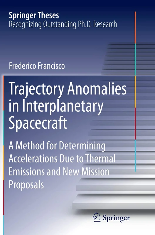 Trajectory Anomalies in Interplanetary Spacecraft: A Method for Determining Accelerations Due to Thermal Emissions and New Mission Proposals (Springer Theses)