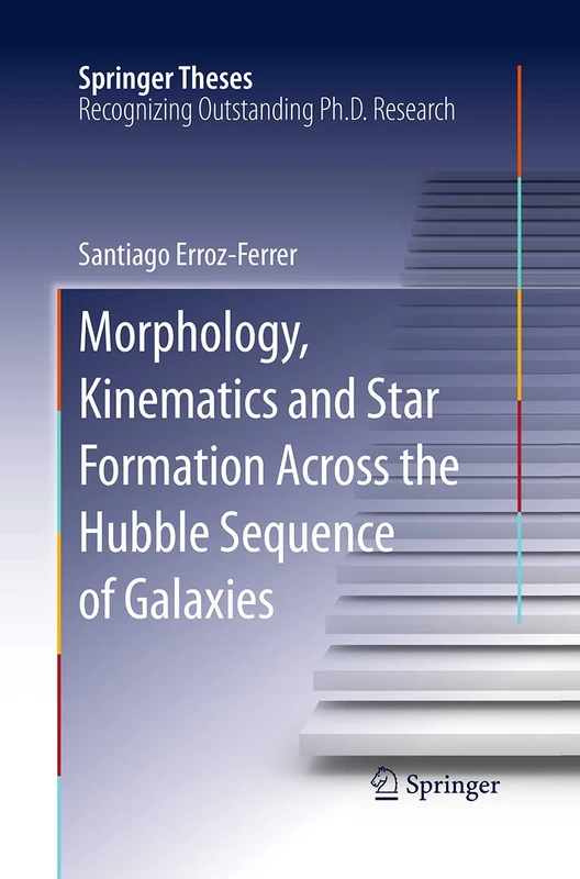 Morphology, Kinematics and Star Formation Across the Hubble Sequence of Galaxies (Springer Theses)