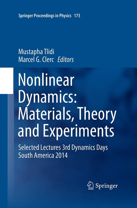 Nonlinear Dynamics: Materials, Theory and Experiments: Selected Lectures, 3rd Dynamics Days South America, Valparaiso 3-7 November 2014: 173 (Springer Proceedings in Physics, 173)