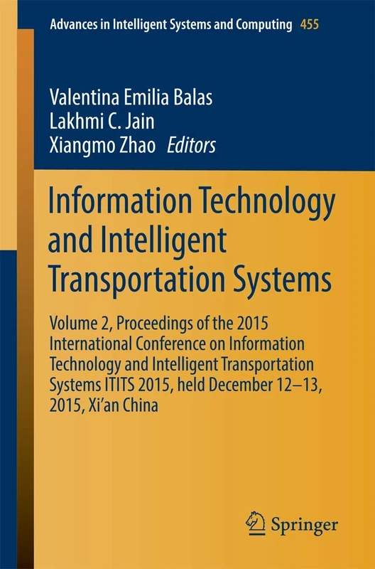 Information Technology and Intelligent Transportation Systems: Volume 2, Proceedings of the 2015 International Conference on Information Technology ... in Intelligent Systems and Computing, 455)