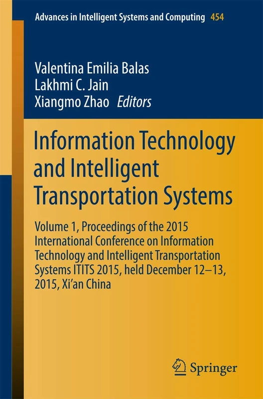 Information Technology and Intelligent Transportation Systems: Volume 1, Proceedings of the 2015 International Conference on Information Technology ... in Intelligent Systems and Computing, 454)