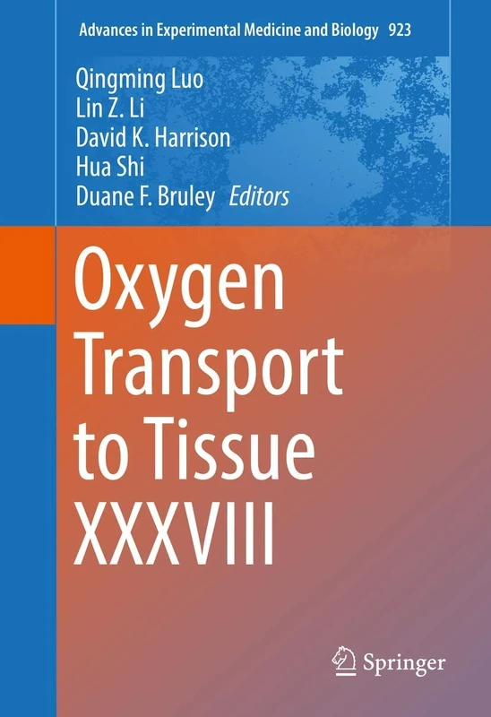 Oxygen Transport to Tissue XXXVIII: 923 (Advances in Experimental Medicine and Biology, 923)