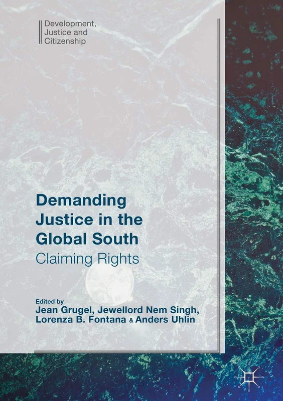 Demanding Justice in The Global South: Claiming Rights (Development, Justice and Citizenship)