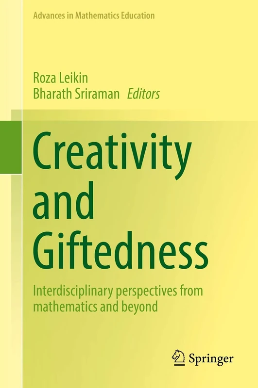 Creativity and Giftedness: Interdisciplinary perspectives from mathematics and beyond (Advances in Mathematics Education)