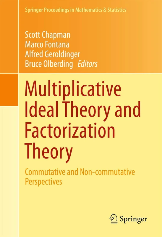 Multiplicative Ideal Theory and Factorization Theory: Commutative and Non-commutative Perspectives: 170 (Springer Proceedings in Mathematics & Statistics, 170)
