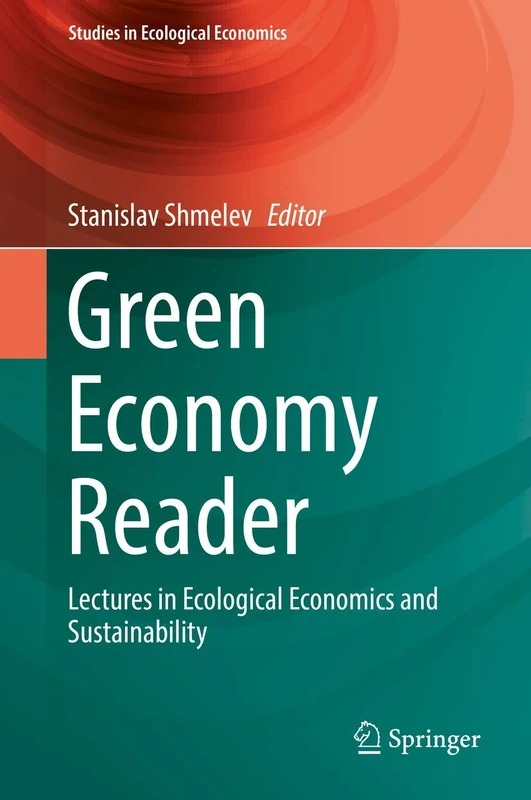 Green Economy Reader: Lectures in Ecological Economics and Sustainability: 6 (Studies in Ecological Economics, 6)