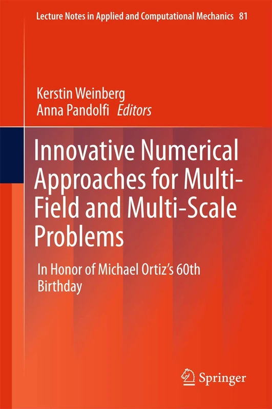 Innovative Numerical Approaches for Multi-Field and Multi-Scale Problems: In Honor of Michael Ortiz's 60th Birthday: 81 (Lecture Notes in Applied and Computational Mechanics, 81)