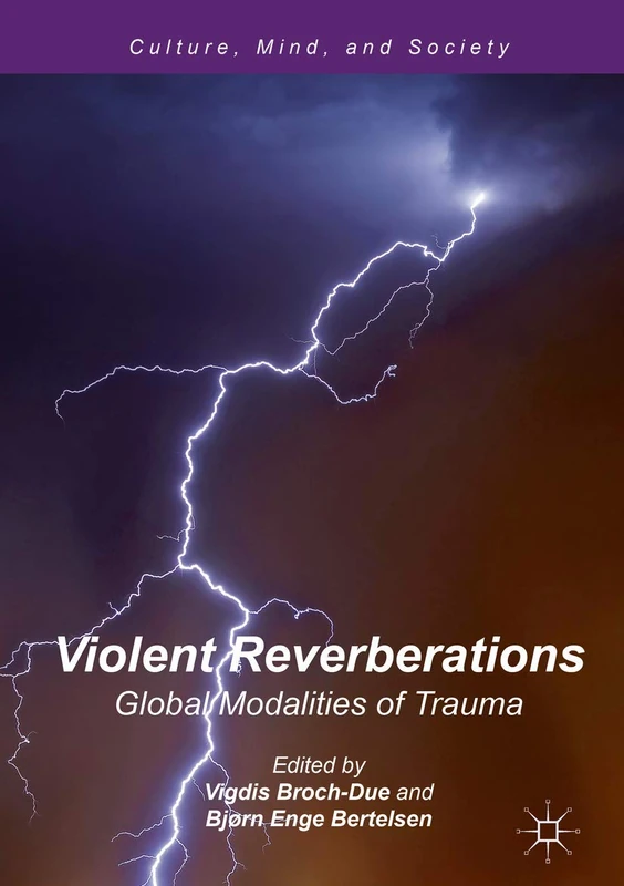 Violent Reverberations: Global Modalities of Trauma (Culture, Mind, and Society)