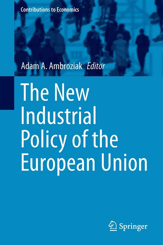 The New Industrial Policy of the European Union (Contributions to Economics)