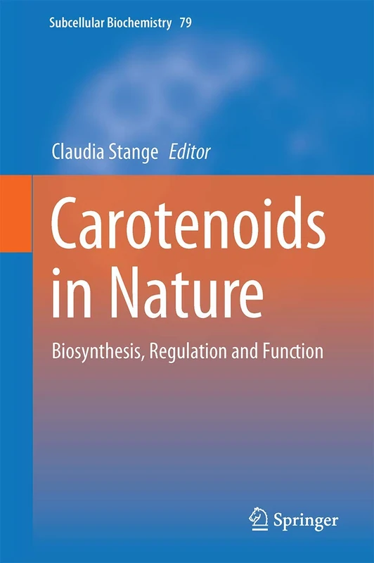 Carotenoids in Nature: Biosynthesis, Regulation and Function: 79 (Subcellular Biochemistry, 79)