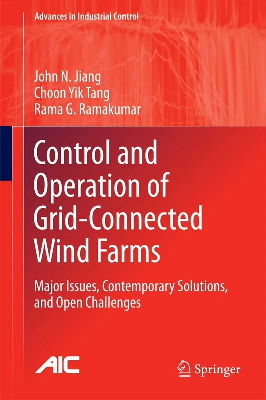 Control and Operation of Grid-Connected Wind Farms: Major Issues, Contemporary Solutions, and Open Challenges (Advances in Industrial Control)