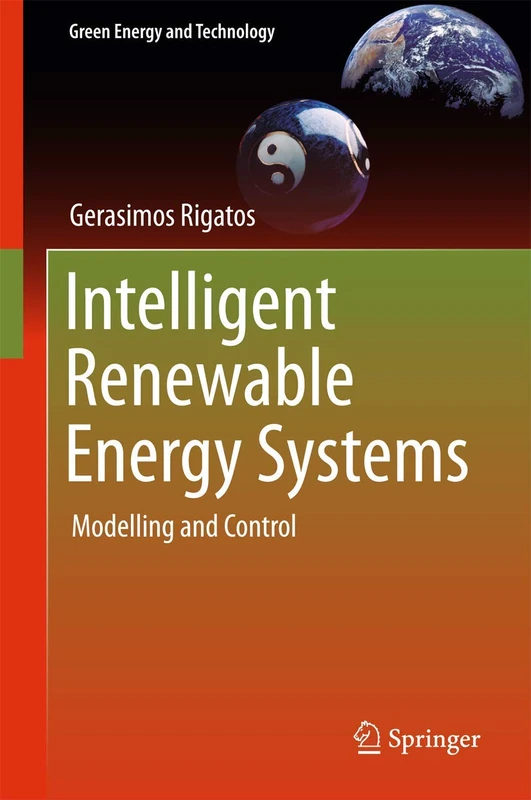 Intelligent Renewable Energy Systems: Modelling and Control (Green Energy and Technology)