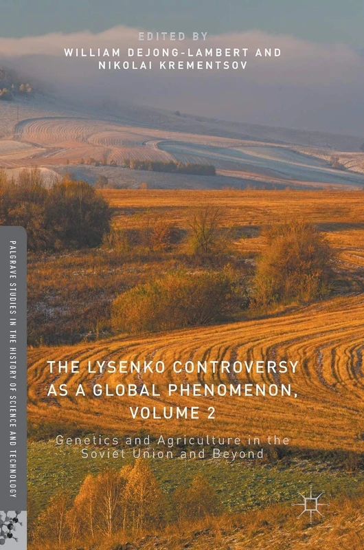 The Lysenko Controversy as a Global Phenomenon, Volume 2: Genetics and Agriculture in the Soviet Union and Beyond (Palgrave Studies in the History of Science and Technology) - Image 1